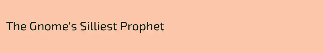 The Gnome's Silliest Prophet